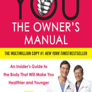 YOU: The Owner's Manual An Insider's Guide to the Body That Will Make You Healthier and Younger - Original PDF