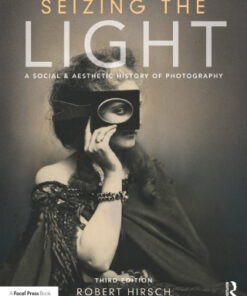 Seizing the Light: A Social & Aesthetic History of Photography 3rd Edition - Original PDF