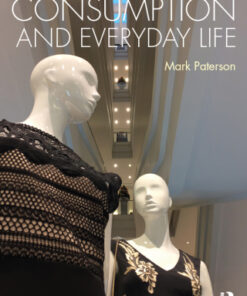 Consumption and Everyday Life 2nd Edition by Mark Paterson - Original PDF