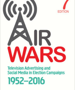 Air Wars, Television Advertising and Social Media in Election Campaigns, 1952-2016 7th Edition - Original PDF