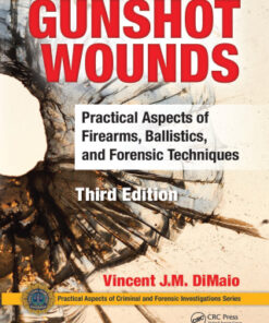 Gunshot Wounds: Practical Aspects of Firearms, Ballistics, and Forensic Techniques 3rd Edition - Original PDF