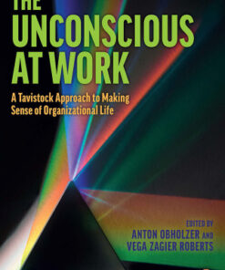 The Unconscious at Work, A Tavistock Approach to Making Sense of Organizational Life 2nd Edition - Original PDF