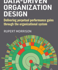 Data-Driven Organization Design: Delivering Perpetual Performance Gains Through the Organizational System 2nd Edition - Original PDF