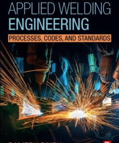 Applied Welding Engineering: Processes, Codes, and Standards 3rd Edition - Original PDF