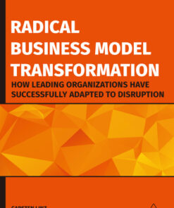 Radical Business Model Transformation: How Leading Organizations Have Successfully Adapted to Disruption 2nd Edition - Original PDF