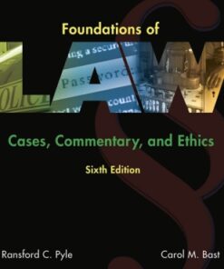 Foundations of Law: Cases, Commentary and Ethics 6th Edition - Original PDF