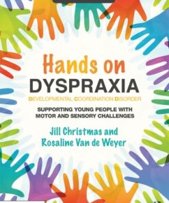 Hands on Dyspraxia: Developmental Coordination Disorder, Supporting Young People with Motor and Sensory Challenges 2nd Edition - Original PDF