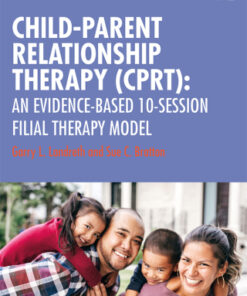 Child-Parent Relationship Therapy (CPRT), An Evidence-Based 10-Session Filial Therapy Model 2nd Edition - Original PDF