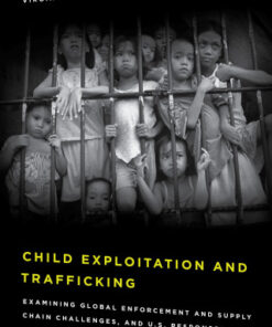 Child Exploitation and Trafficking, Examining Global Enforcement and Supply Chain Challenges and U.S. Responses 2nd Edition - Original PDF