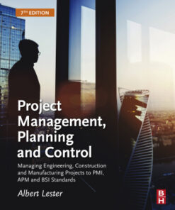Project Management, Planning and Control: Managing Engineering, Construction and Manufacturing Projects to PMI, APM and BSI Standards 7th Edition - Original PDF