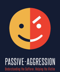 Passive-Aggression: Understanding the Sufferer, Helping the Victim 2nd Edition - Original PDF