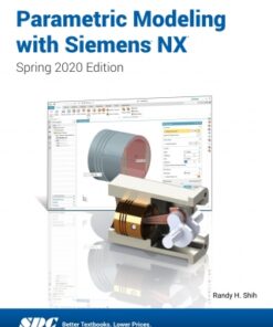 Parametric Modeling with Siemens NX (Spring 2020 Edition) 7th Edition - Original PDF