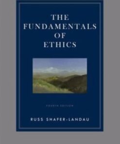 The Fundamentals of Ethics 4th edition by Russ Shafer-Landau - Original PDF
