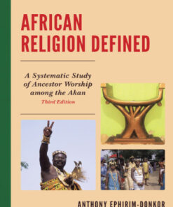 African Religion Defined, A Systematic Study of Ancestor Worship Among the Akan  3rd Edition- Original PDF