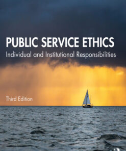 Public Service Ethics: Individual and Institutional Responsibilities 3rd Edition - Original PDF
