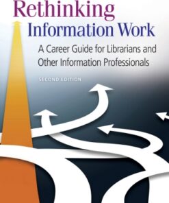 Rethinking Information Work: A Career Guide for Librarians and Other Information Professionals 2nd Edition - Original PDF