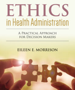 Ethics in Health Administration: A Practical Approach for Decision Makers 4th Edition - Original PDF