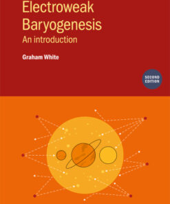 Electroweak Baryogenesis, An introduction 2nd Edition by Graham White - Original PDF