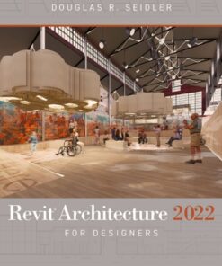Revit Architecture 2022 for Designers 5th Edition by Douglas R. Seidler - Original PDF