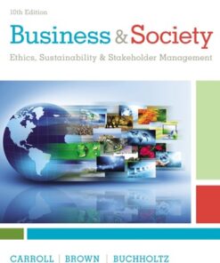 Business & Society: Ethics, Sustainability & Stakeholder Management 10th Edition - Original PDF