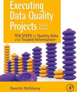 Executing Data Quality Projects: Ten Steps to Quality Data and Trusted Information (TM) 2nd Edition - Original PDF