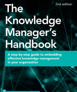 The Knowledge Manager's Handbook: A Step-by-Step Guide to Embedding Effective Knowledge Management in your Organization 2nd Edition - Original PDF