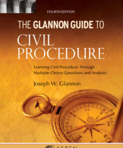 Glannon Guide to Civil Procedure: Learning Civil Procedure Through Multiple-Choice Questions and Analysis 4th Edition - Original PDF