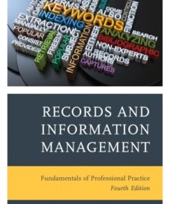 Records and Information Management: Fundamentals of Professional Practice 4th Edition - Original PDF
