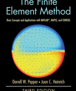 The Finite Element Method: Basic Concepts and Applications with MATLAB, MAPLE, and COMSOL 3rd Edition - Original PDF