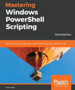 Mastering Windows PowerShell Scripting: Automate And Manage your Environment Using PowerShell Core 6.0 3rd Edition - Original PDF