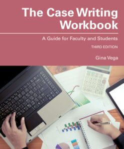 The Case Writing Workbook: A Guide for Faculty and Students 3rd Edition - Original PDF