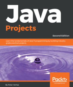 Java Projects: Learn the fundamentals of Java 11 programming by building industry grade practical projects, 2nd Edition - Original PDF