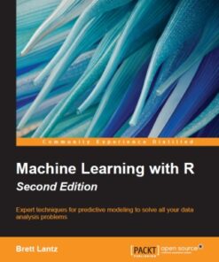 Machine Learning with R: Expert techniques for predictive modeling to solve all your data analysis problems 2nd Edition - Original PDF