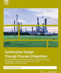 Sustainable Design Through Process Integration: Fundamentals and Applications to Industrial Pollution Prevention, Resource Conservation, and Profitability Enhancement 2nd Edition - Original PDF