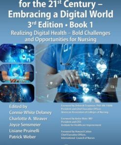 Nursing and Informatics for the 21st Century - Embracing a Digital World, Book 1: Realizing Digital Health - Bold Challenges and Opportunities for Nursing 3rd Edition - Original PDF