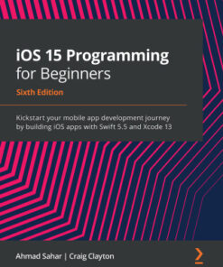 iOS 15 Programming for Beginners: Kickstart Your Mobile App Development Journey by Building iOS Apps qith Swift 5.5 and Xcode 13 6th Edition - Original PDF