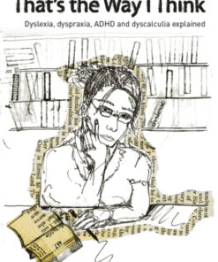 That's the Way I Think, Dyslexia, dyspraxia, ADHD and dyscalculia explained 3rd Edition - Original PDF