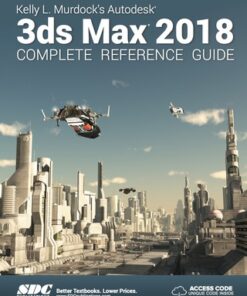 Kelly L. Murdock's Autodesk 3ds Max 2018 Complete Reference Guide 4th Edition - Original PDF