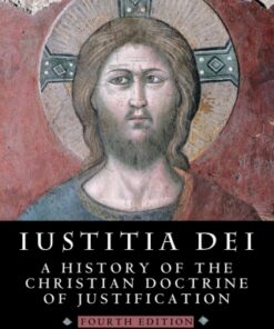 Iustitia Dei, A History of the Christian Doctrine of Justification 4th Edition - Original PDF
