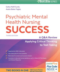 Psychiatric Mental Health Nursing Success : A Q&A Review Applying Critical Thinking to Test Taking: A Q&A Review Applying Critical Thinking to Test Taking 3rd edition - Original PDF