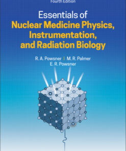 Essentials of Nuclear Medicine Physics, Instrumentation, and Radiation Biology 4th Edition - Original PDF