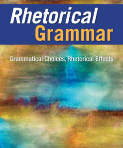 Rhetorical Grammar: Grammatical Choices, Rhetorical Effects 8th Edition - Original PDF