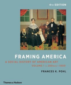 Framing America: A Social History of American Art (Volumes 1 and 2) 4th Edition - Original PDF