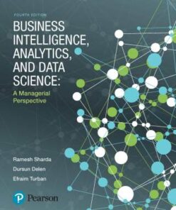 Business Intelligence, Analytics, and Data Science: A Managerial Perspective 4th Edition - Original PDF