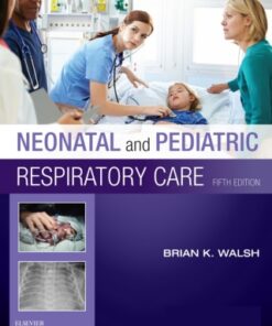 Neonatal and Pediatric Respiratory Care 5th Edition by Brian K. Walsh - Original PDF