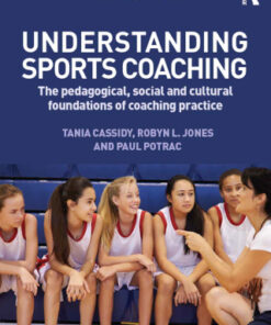 Understanding Sports Coaching: The Pedagogical, Social and Cultural Foundations of Coaching Practice 3rd Edition - Original PDF