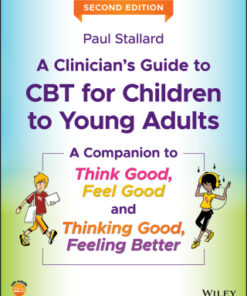 A Clinician's Guide to CBT for Children to Young Adults: A Companion to Think Good, Feel Good and Thinking Good, Feeling Better 2nd Edition - Original PDF