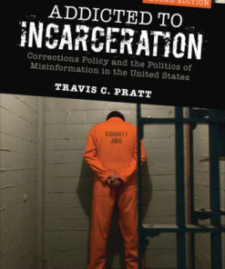 Addicted to Incarceration, Corrections Policy and the Politics of Misinformation in the United States 2nd Edition - Original PDF