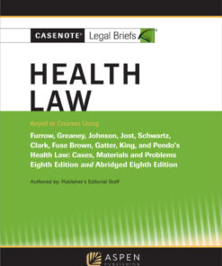 Casenote Legal Briefs for Health Law keyed to Furrow, Greaney, Johnson, Jost, and Schwartz 7th Edition - Original PDF