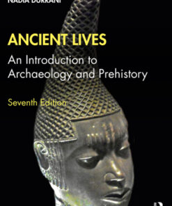 Ancient Lives: An Introduction to Archaeology and Prehistory 7th Edition - Original PDF
